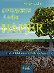 Conoscere il dottor Hamer: I princìpi della Nuova Medicina Germanica