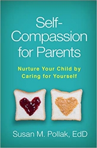 This essay is adapted from Self-Compassion for Parents: Nurture Your Child by Caring for Yourself (The Guilford Press, 2019, 246 pages)