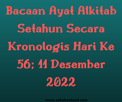 Bacaan Ayat Alkitab Harian Secara Kronologis Hari Ke 56; 11 Desember 2022