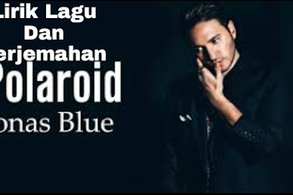 Lirik Lagu dan Terjemahan Polaroid -  Jonas Blue ft. Liam Payne & Lennon Stella 