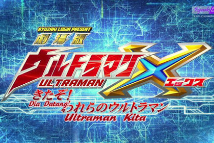 Ultraman X The Movie - Dia Datang! Ultraman Kita! Subtitle Indonesia