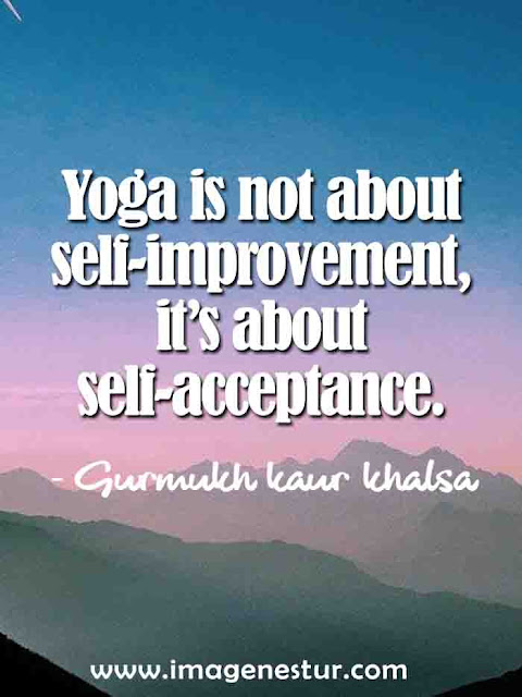 Yoga is not about self-improvement i’s about self-acceptance