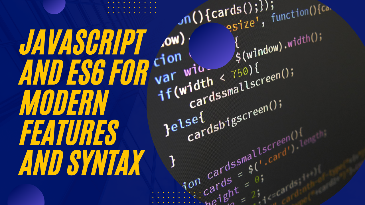 JavaScript and ES6 for modern features and syntax