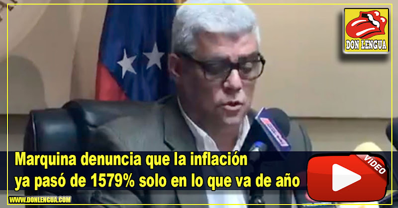 Marquina denuncia que la inflación ya pasó el 1579% solo en lo que va de año