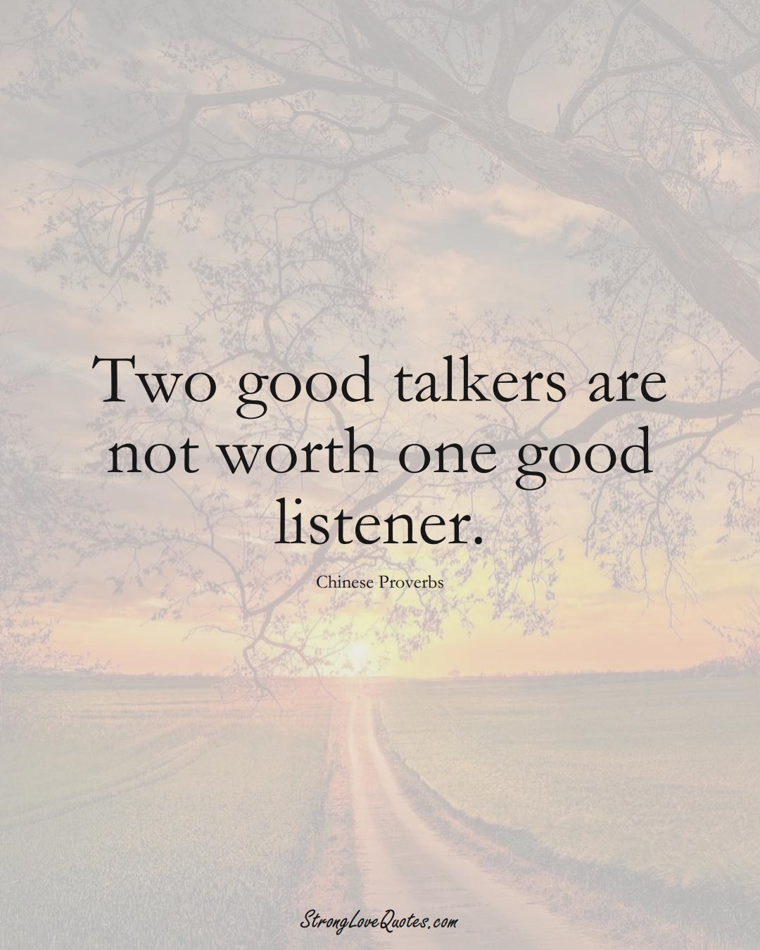 Two good talkers are not worth one good listener. (Chinese Sayings);  #AsianSayings