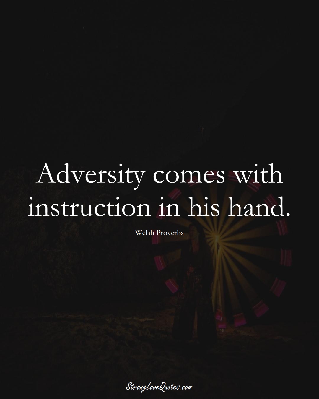 Adversity comes with instruction in his hand. (Welsh Sayings);  #EuropeanSayings