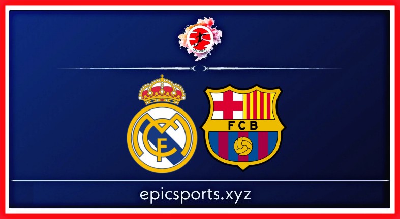 Real Madrid vs Barcelona ; Match Preview, Schedule & Live info