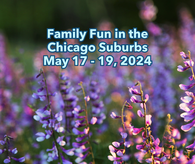 Family Fun in the Chicago Suburbs May 17-19, 2024
