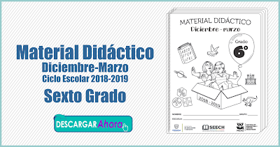 Material Didáctico Diciembre-Marzo Ciclo Escolar 2018-2019 Sexto Grado