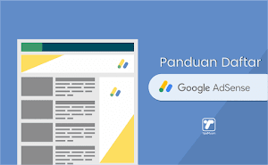 Panduan Daftar Google AdSense Agar Full Approve