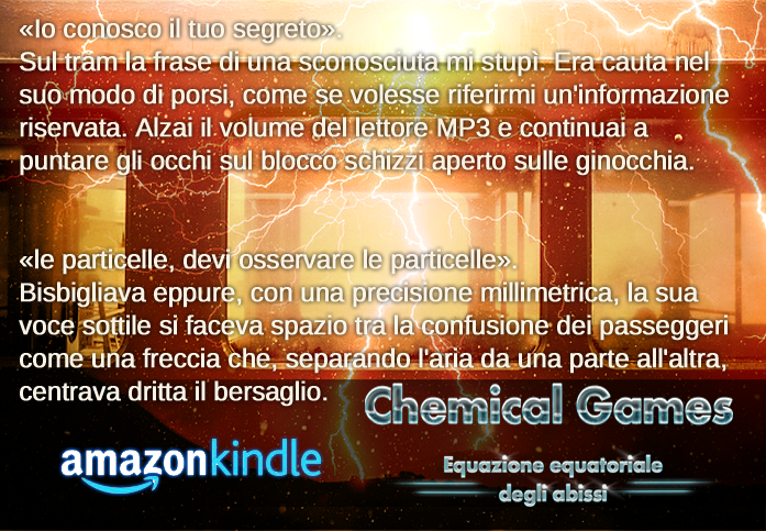 http://www.amazon.it/Chemical-Games-Equazione-equatoriale-abissi-ebook/dp/B00UXK9SG4/ref=pd_rhf_gw_p_img_1