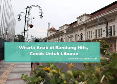 Wisata Anak di Bandung Hits, Cocok Untuk Liburan