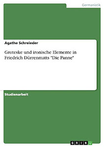 Groteske und ironische Elemente in Friedrich Dürrenmatts "Die Panne"