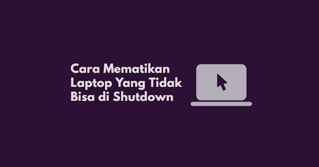 cara mematikan laptop dengan mudah