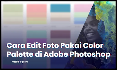Cara Edit Foto Pakai Color Palette di Adobe Photoshop