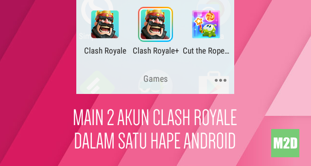 Main Dua Akun Clash Royale dalam Satu Hape Android