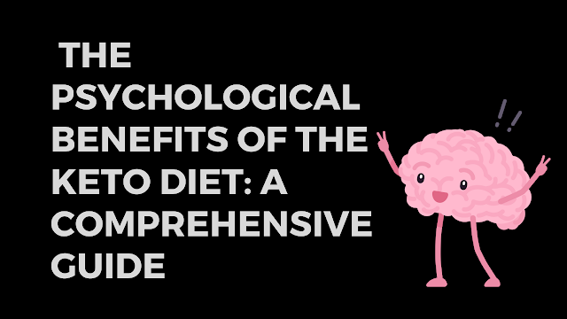 The Psychological Benefits of the Keto Diet: A Comprehensive Guide