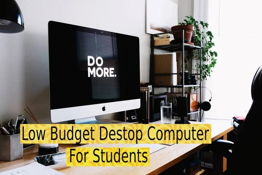 How to choose a low-budget desktop computer for students?