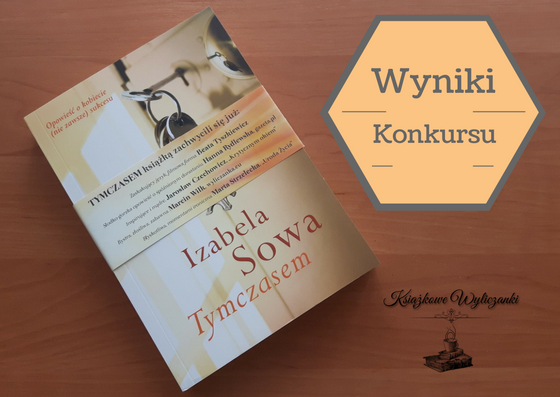 WYNIKI KONKURSU "Tymczasem" Izabela Sowa