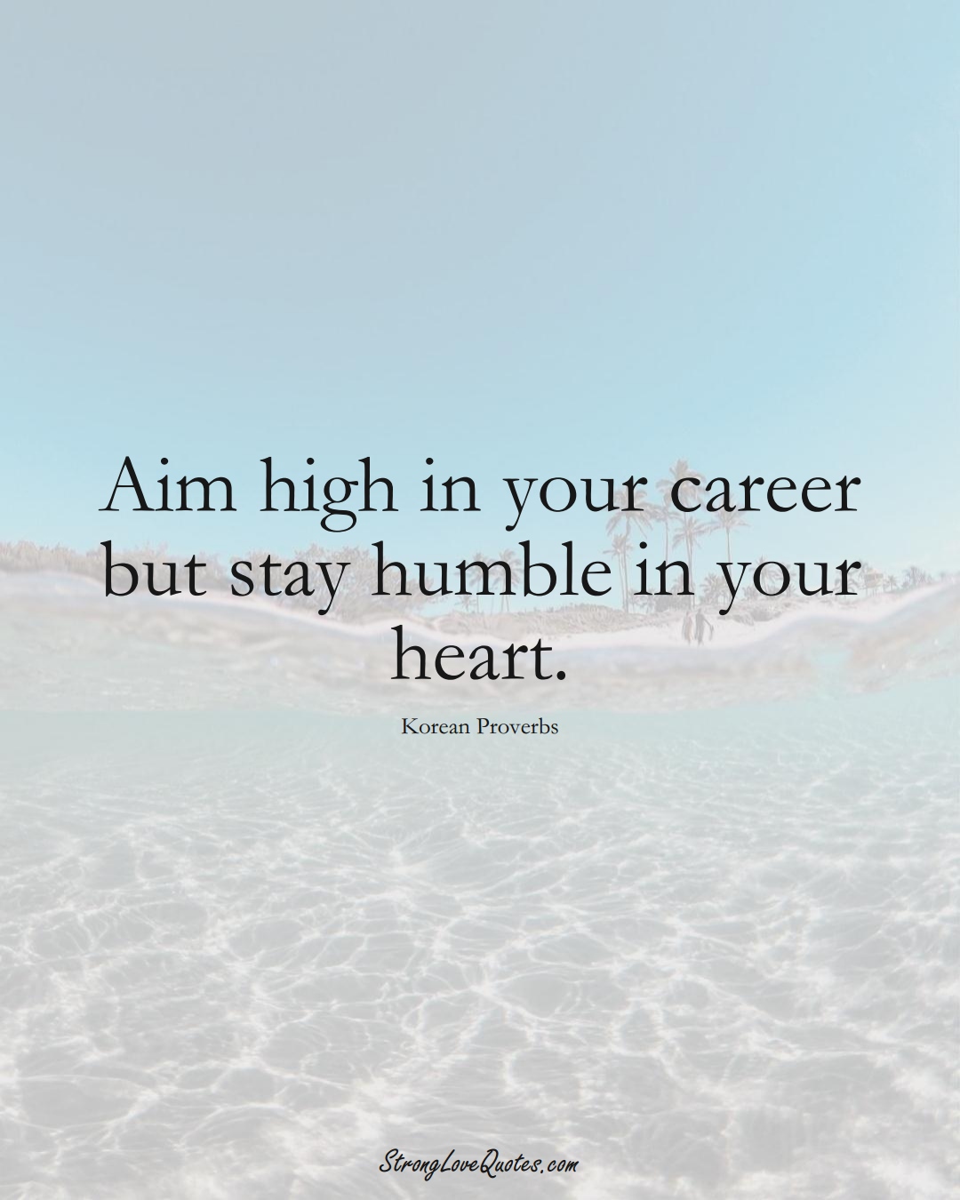 Aim high in your career but stay humble in your heart. (Korean Sayings);  #AsianSayings