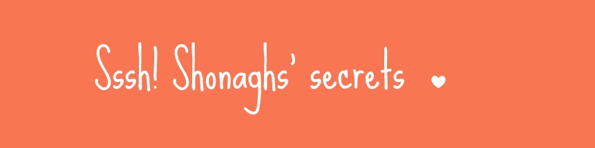 .. Sssh! Shonaghs' secrets