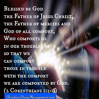 Blessed be the God and Father of our Lord Jesus Christ, the Father of mercies and God of all comfort, Who comforts us in all our tribulations so that we may be able to comfort those who are in any trouble, with the comfort with which we ourselves are comforted by God. (2 Corinthians 1:3-6)