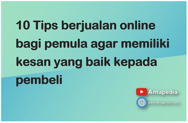 10 Tips berjualan online bagi pemula agar memiliki kesan yang baik kepada pembeli