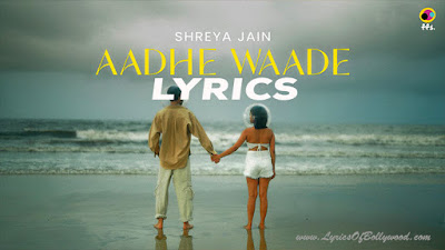 Aadhe Waade Song Lyrics | Shreya Jain | ffs