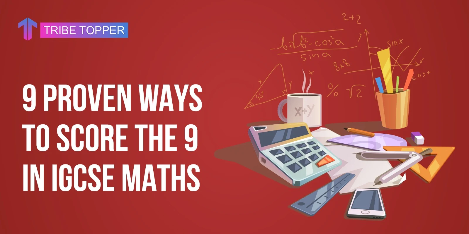 9 proven ways to score the 9 in IGCSE Maths.