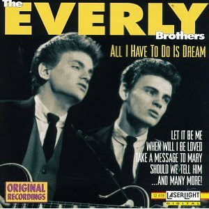 All I have to do is dream. Everly Brothers