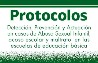 Orientaciones para la detección, prevención y actuación en casos de abuso sexual infantil, acoso escolar y maltrato en las escuelas de educación básica.