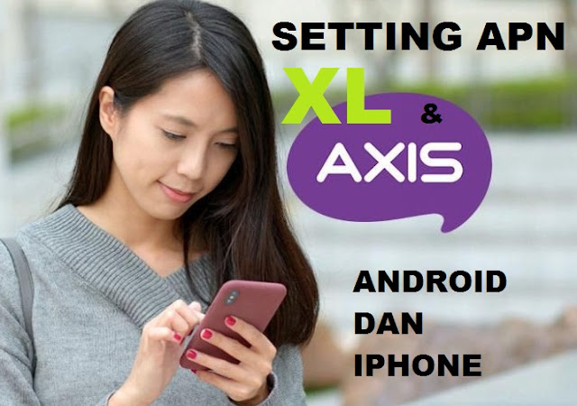 Cara Setting APN XL dan Axis di iPhone dan Android