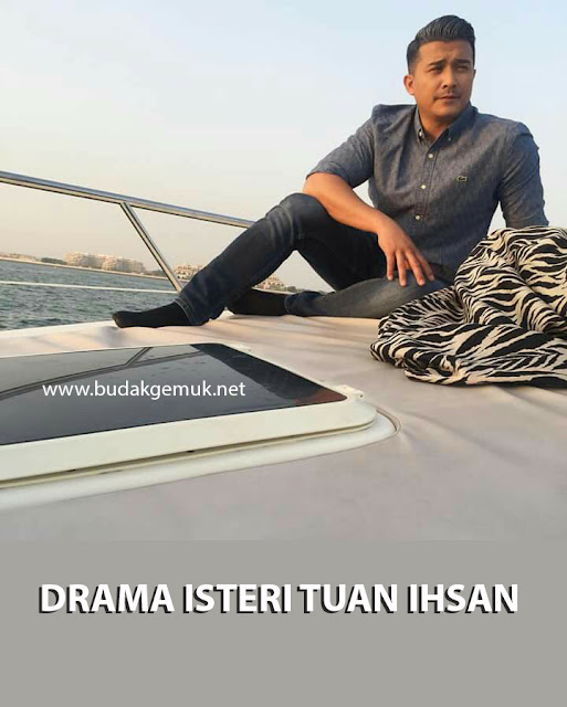 DRAMA ISTERI TUAN IHSAN !