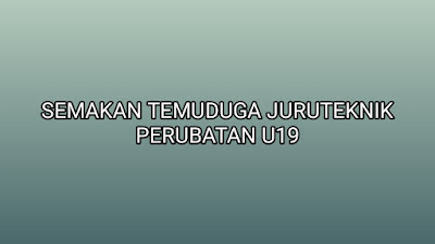 Semakan Temuduga Juruteknik Perubatan U19 2019