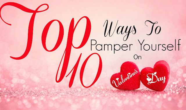 Top 10 Ways To Pamper Yourself On Valentine's Day By Barbie's Beauty Bits.