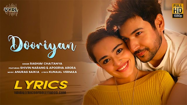 Dooriyan Song Lyrics | Raghav Chaitanya | Shivin Narang, Apoorva Arora | Anurag Saikia | Kunaal Vermaa