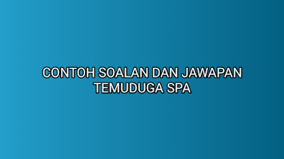 Contoh Soalan dan Jawapan Temuduga SPA 2020 - SUMBER KERJAYA