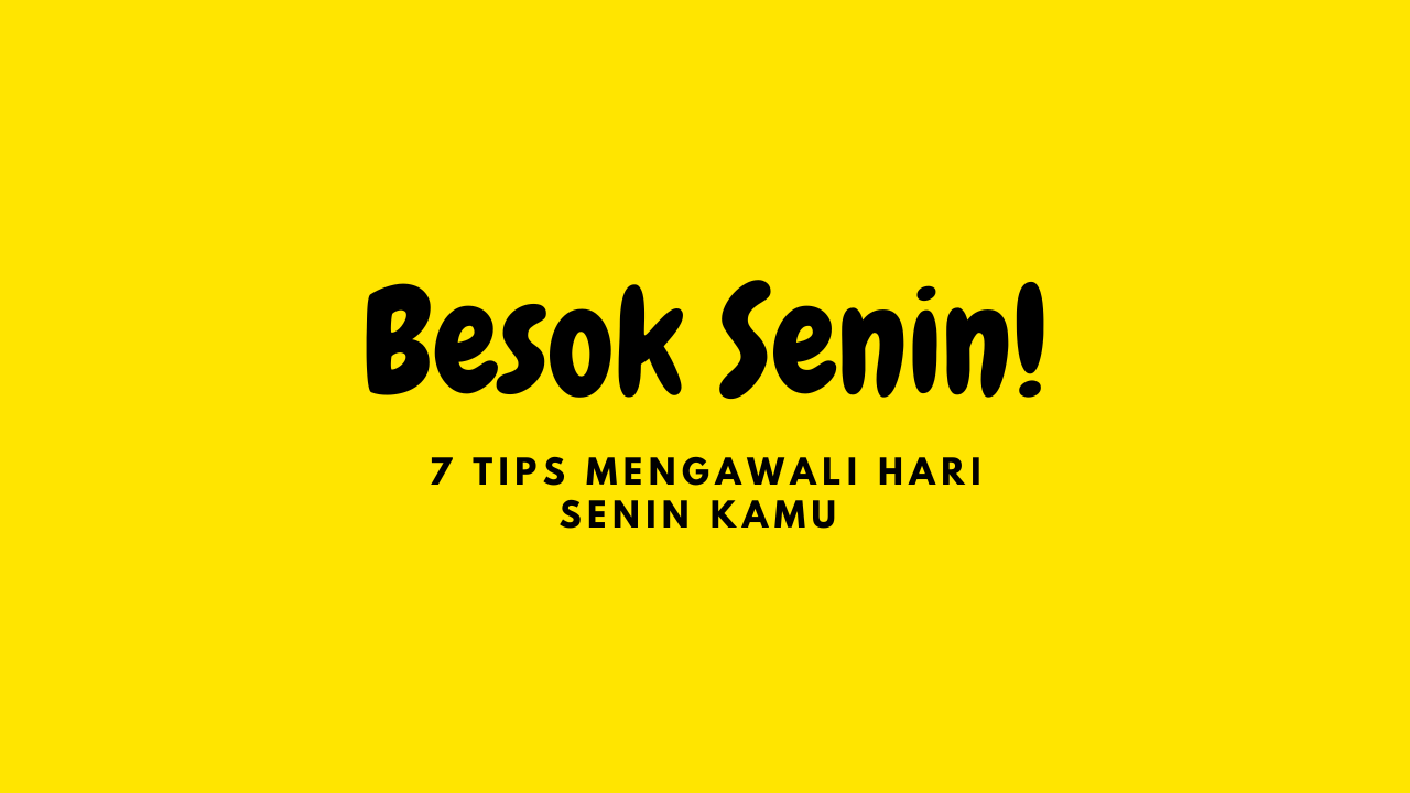 Besok Senin! 7 Tips Mengawali Hari Senin Kamu