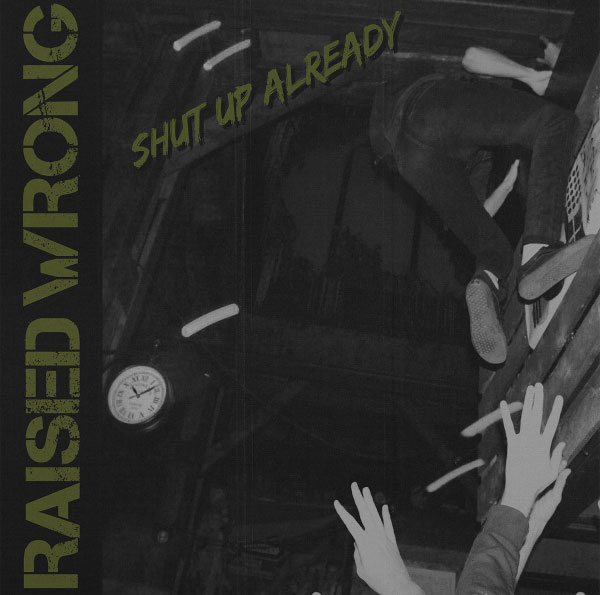 Raised Wrong stream new album "Shut Up Already"