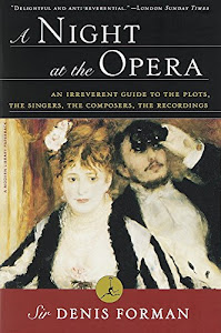 A Night at the Opera: An Irreverent Guide to The Plots, The Singers, The Composers, The Recordings (Modern Library (Paperback))