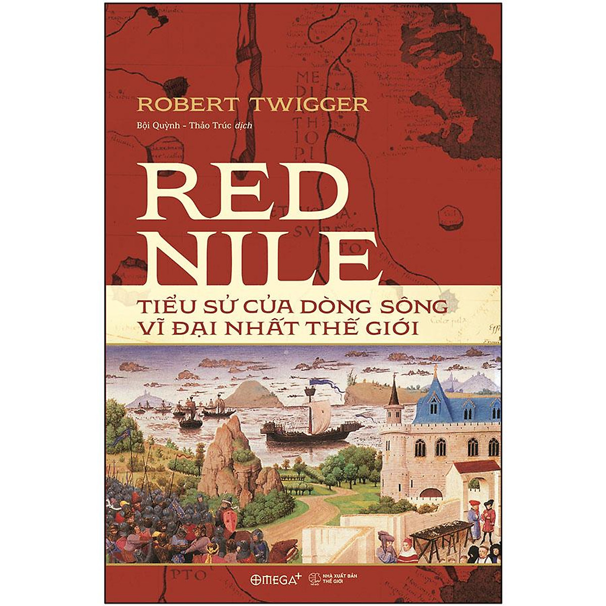 Red Nile - Tiểu Sử Của Dòng Sông Vĩ Đại Nhất Thế Giới ebook PDF-EPUB-AWZ3-PRC-MOBI