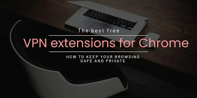Best Free VPN Extensions for Google Chrome