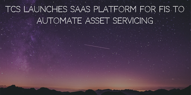 TCS launches SaaS platform for FIs to automate asset servicing