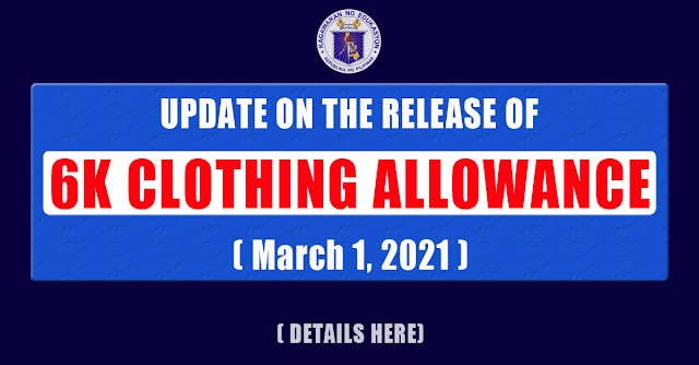 UPDATE ON THE RELEASE OF 6K CLOTHING ALLOWANCE ( March 1, 2021 )