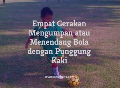  Bisakah kamu sebutkan empat gerakan mengumpan atau menendang bola dengan punggung kaki 4+ Gerakan Mengumpan atau Menendang Bola dengan Punggung Kaki