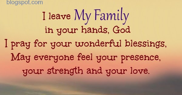 I leave my family in your hands, God. Short Prayer