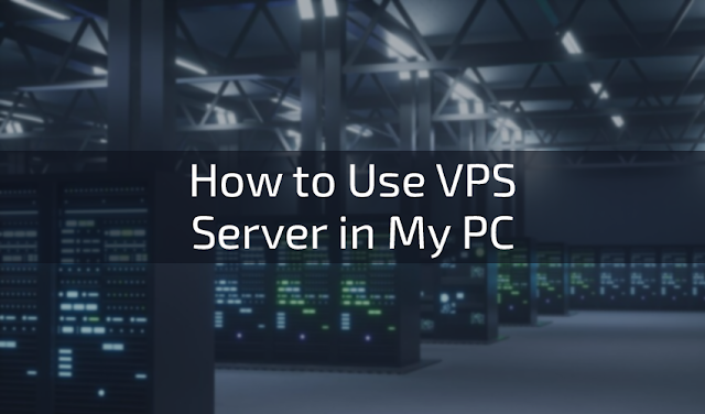 How to Use VPS Server in My PC