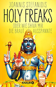 Holy Freaks: Oder wie Shiva mir die Braut ausspannte