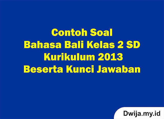 Contoh Soal Bahasa Bali Kelas 2 SD Kurikulum 2013