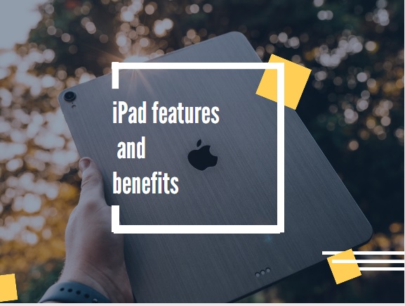 iPad features and benefits